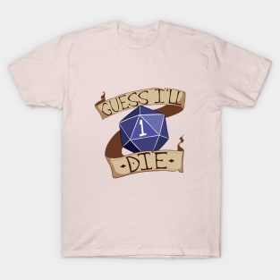 Guess I'll Die T-Shirt